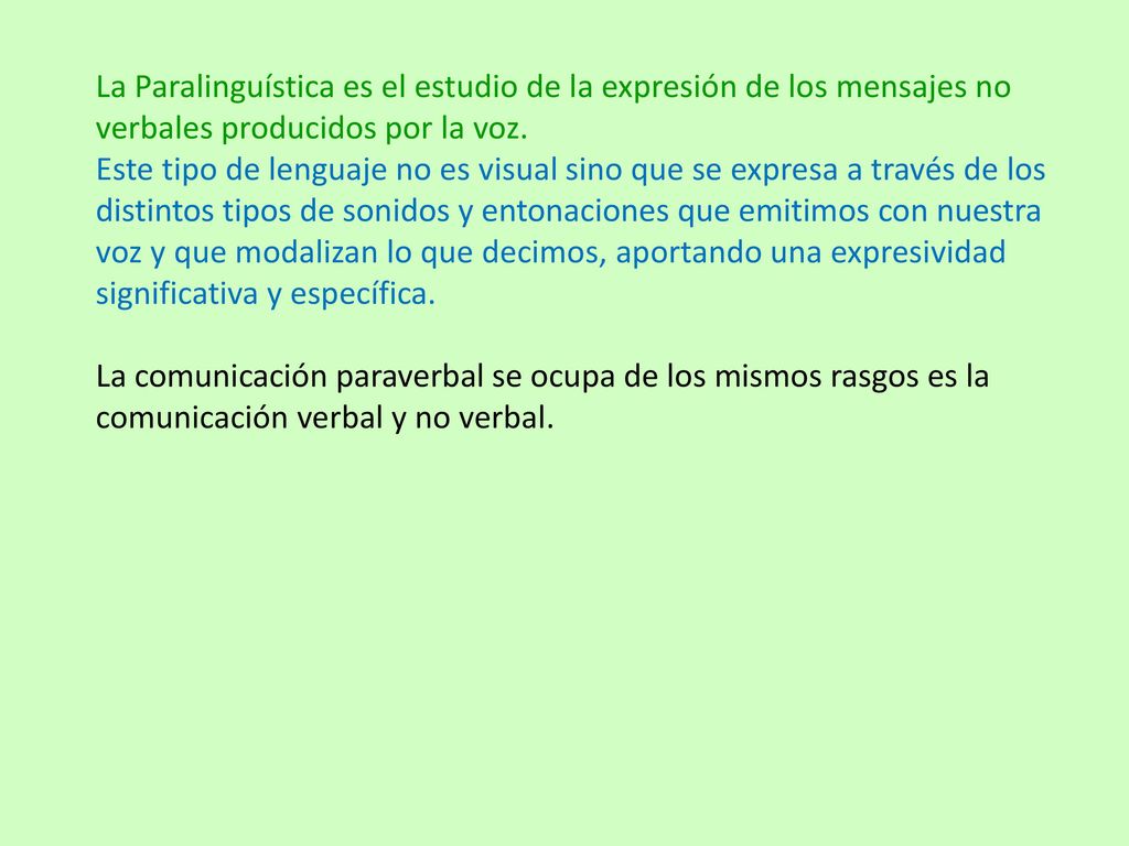 La Paralinguística es el estudio de la expresión de los mensajes no verbales producidos por la voz.