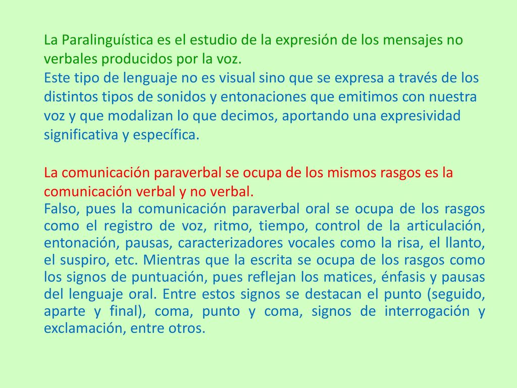 La Paralinguística es el estudio de la expresión de los mensajes no verbales producidos por la voz.