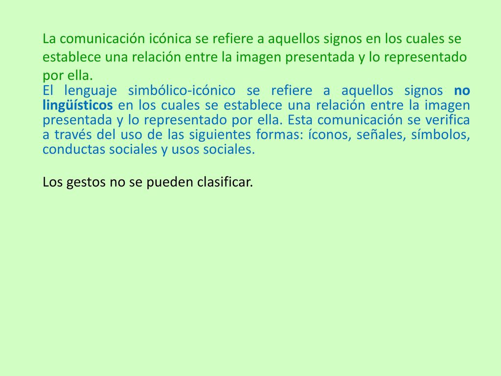 La comunicación icónica se refiere a aquellos signos en los cuales se establece una relación entre la imagen presentada y lo representado por ella.