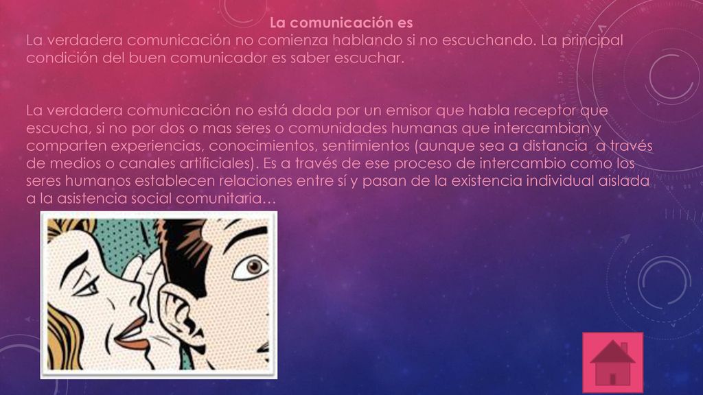 La comunicación es La verdadera comunicación no comienza hablando si no escuchando. La principal condición del buen comunicador es saber escuchar.