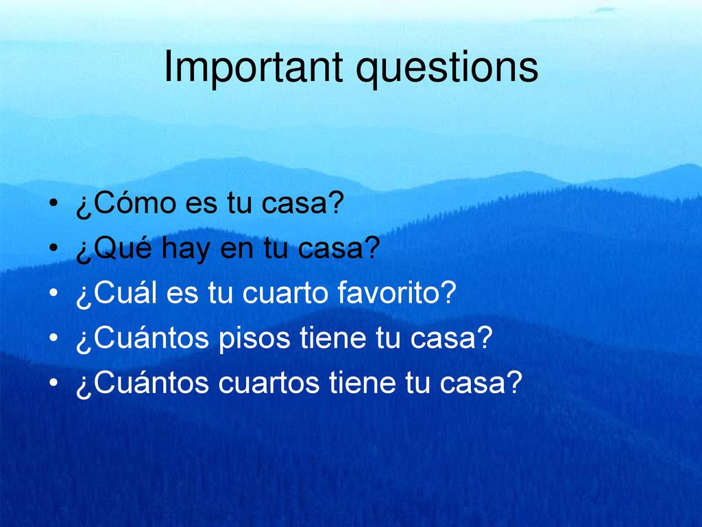 Important questions ¿Cómo es tu casa ¿Qué hay en tu casa