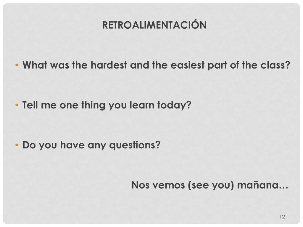 RETROALIMENTACIÓN What was the hardest and the easiest part of the class Tell me one thing you learn today