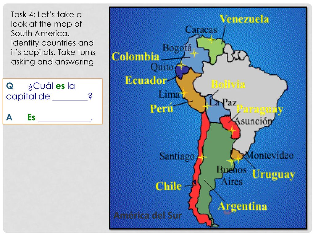 América del Sur Q ¿Cuál es la capital de ________ A Es ____________.