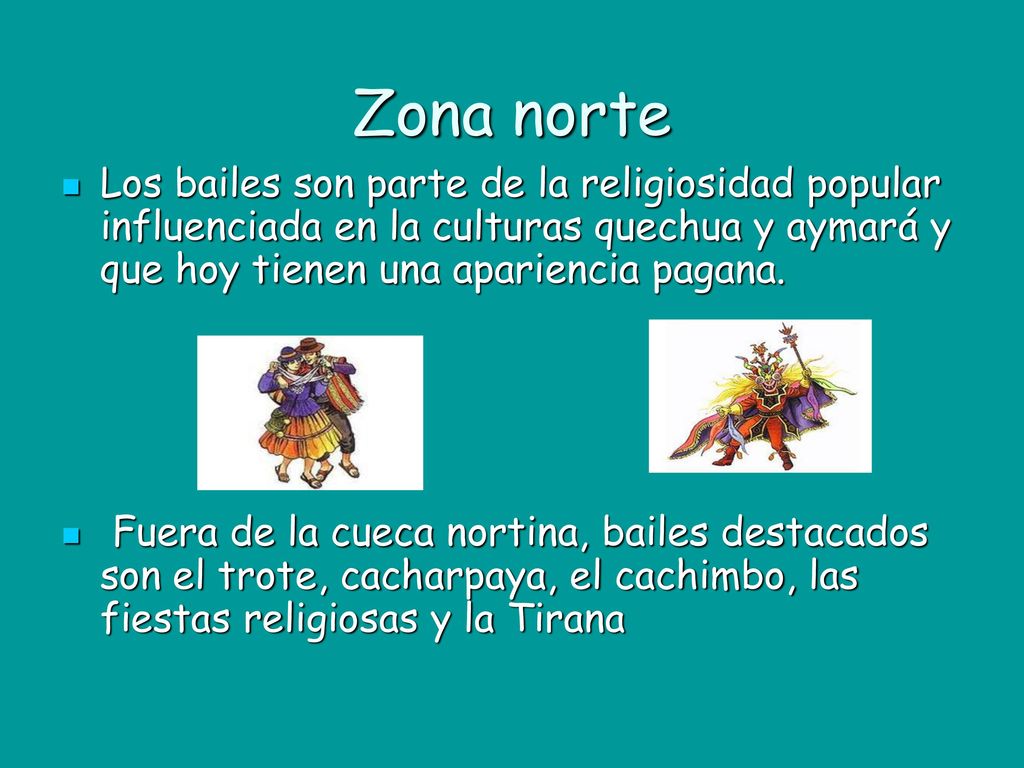 Zona norte Los bailes son parte de la religiosidad popular influenciada en la culturas quechua y aymará y que hoy tienen una apariencia pagana.