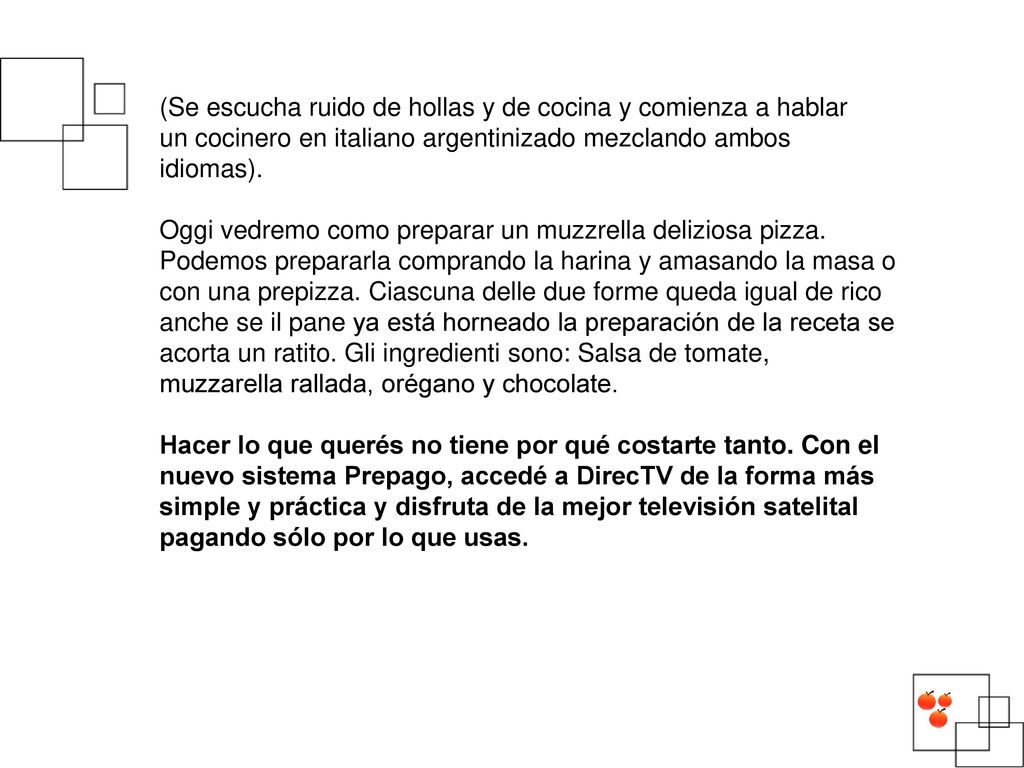 (Se escucha ruido de hollas y de cocina y comienza a hablar un cocinero en italiano argentinizado mezclando ambos idiomas).
