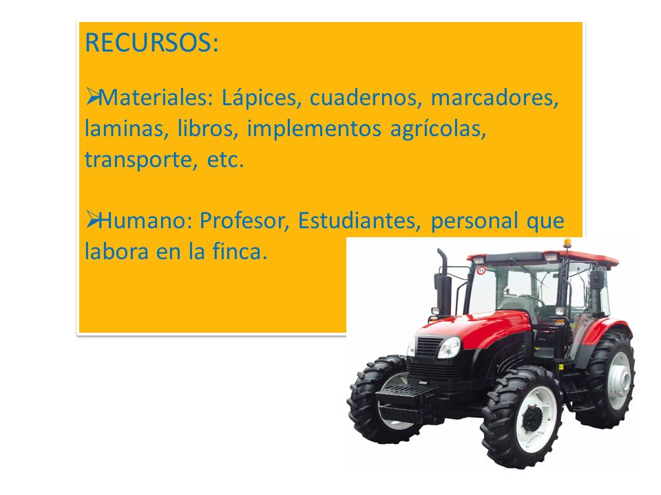 RECURSOS: Materiales: Lápices, cuadernos, marcadores, laminas, libros, implementos agrícolas, transporte, etc.