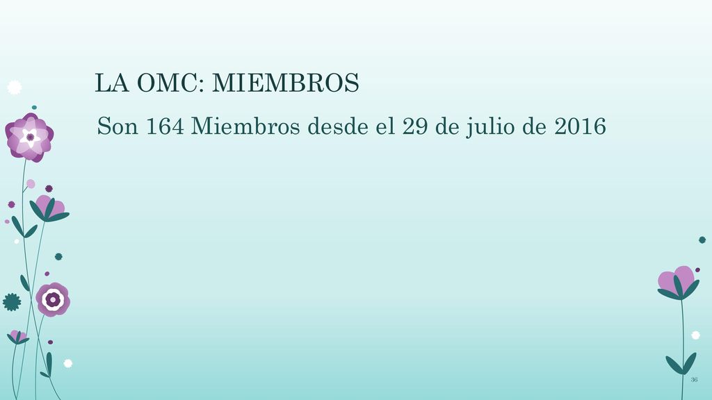 LA OMC: MIEMBROS Son 164 Miembros desde el 29 de julio de 2016