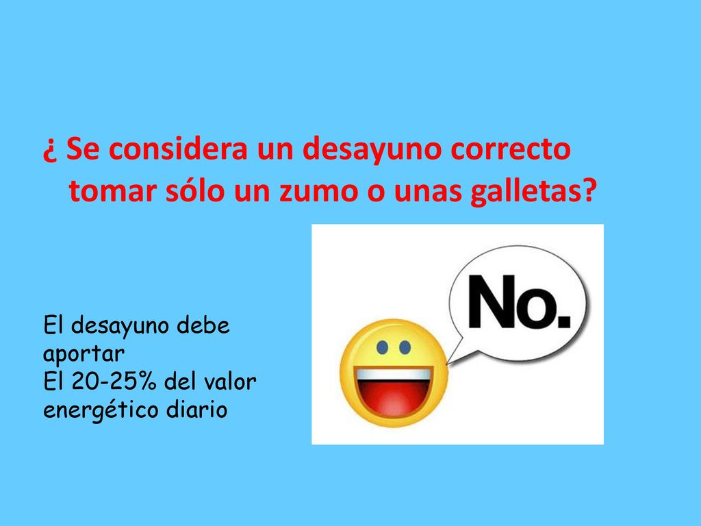 ¿ Se considera un desayuno correcto tomar sólo un zumo o unas galletas