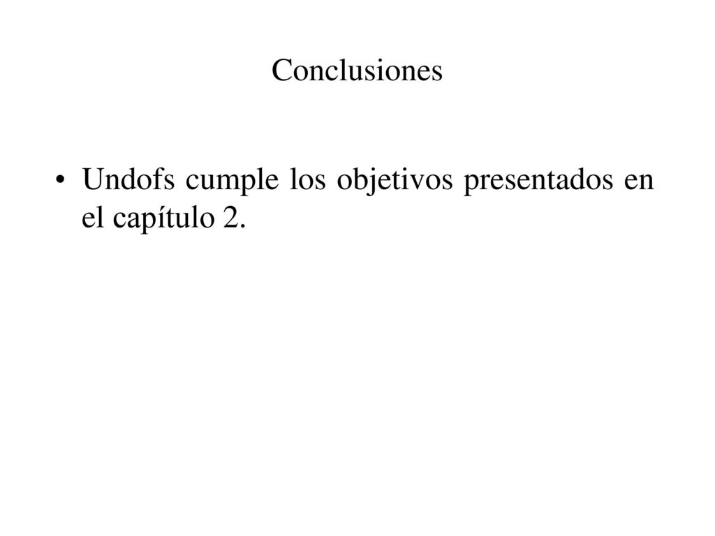 Conclusiones Undofs cumple los objetivos presentados en el capítulo 2.