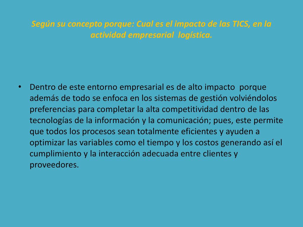 Según su concepto porque: Cual es el impacto de las TICS, en la actividad empresarial logística.