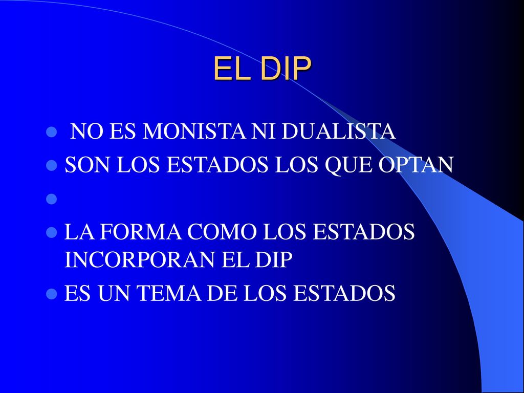 EL DIP NO ES MONISTA NI DUALISTA SON LOS ESTADOS LOS QUE OPTAN