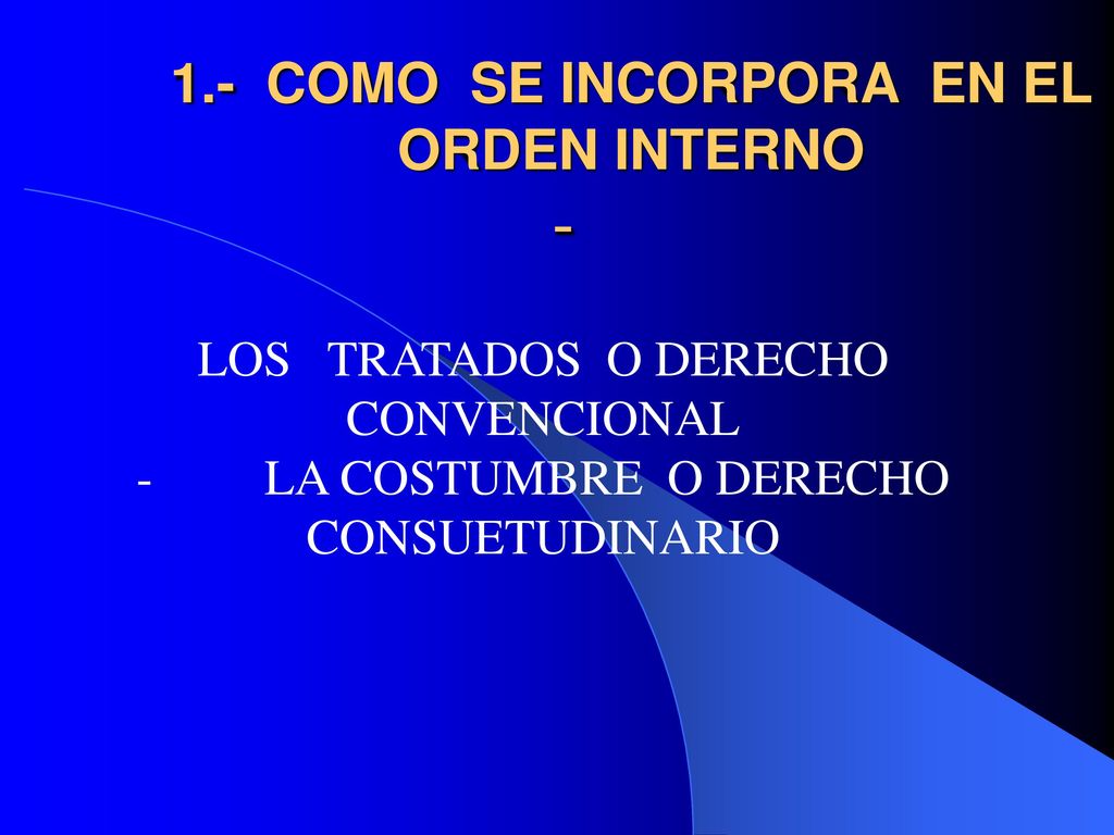1.- COMO SE INCORPORA EN EL ORDEN INTERNO -