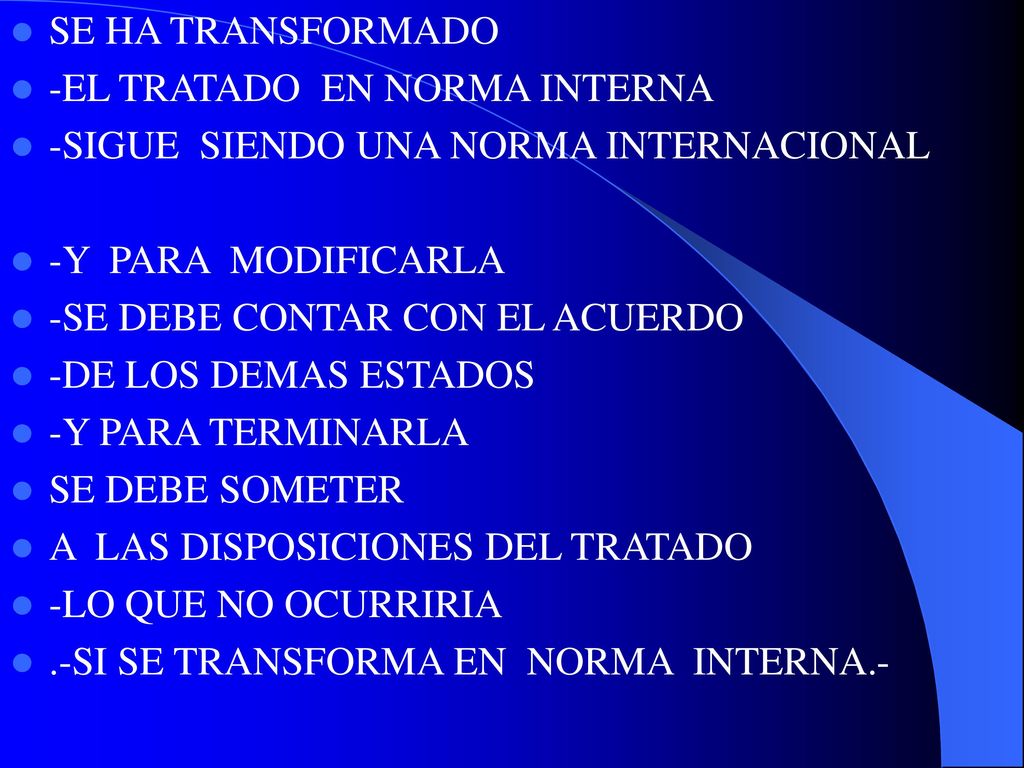 SE HA TRANSFORMADO -EL TRATADO EN NORMA INTERNA. -SIGUE SIENDO UNA NORMA INTERNACIONAL. -Y PARA MODIFICARLA.