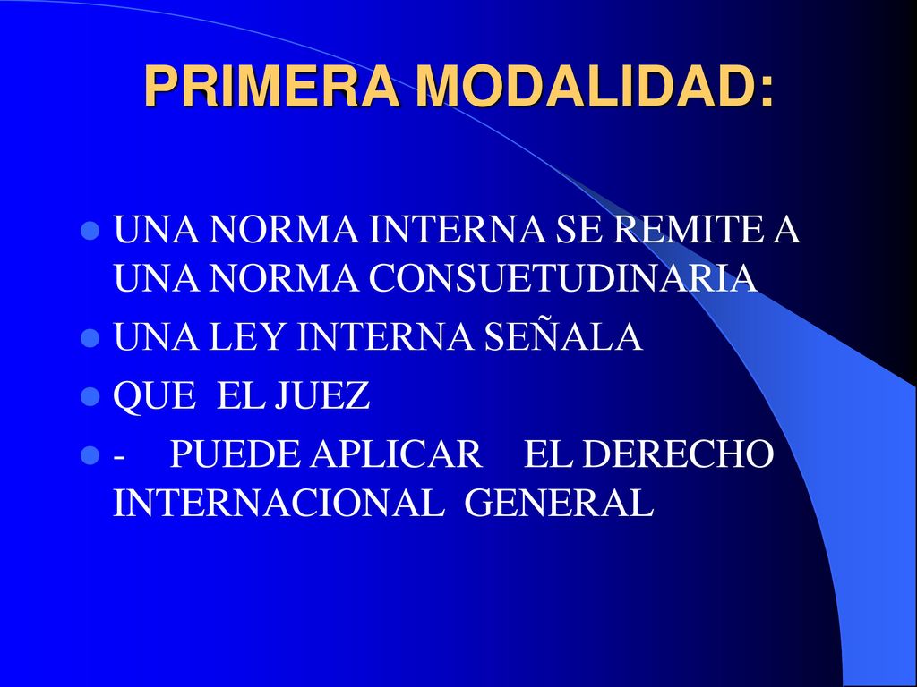 PRIMERA MODALIDAD: UNA NORMA INTERNA SE REMITE A UNA NORMA CONSUETUDINARIA. UNA LEY INTERNA SEÑALA.