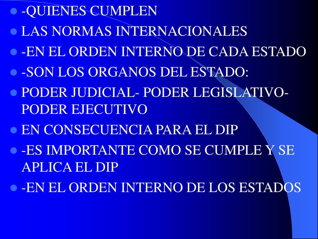 -QUIENES CUMPLEN LAS NORMAS INTERNACIONALES. -EN EL ORDEN INTERNO DE CADA ESTADO. -SON LOS ORGANOS DEL ESTADO: