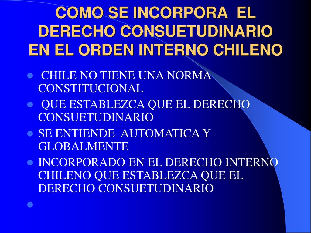 COMO SE INCORPORA EL DERECHO CONSUETUDINARIO EN EL ORDEN INTERNO CHILENO