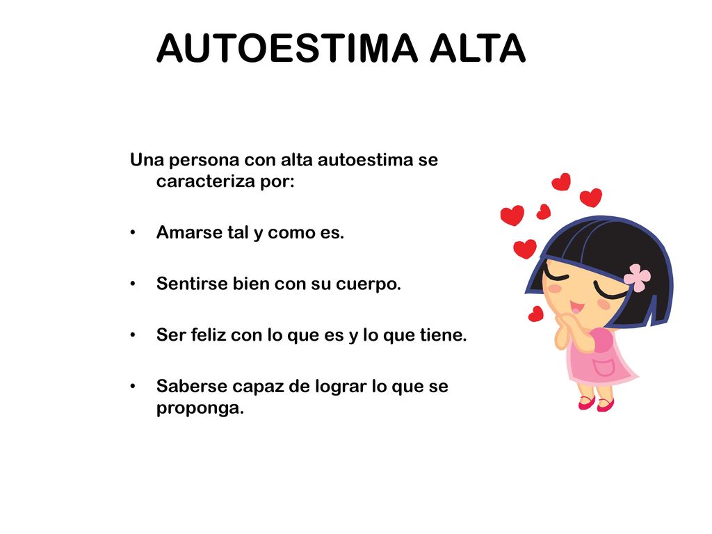 AUTOESTIMA ALTA Una persona con alta autoestima se caracteriza por: