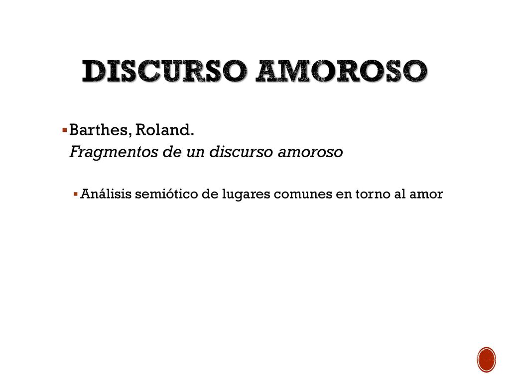 Discurso amoroso Barthes, Roland. Fragmentos de un discurso amoroso