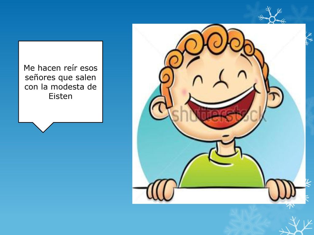 Me hacen reír esos señores que salen con la modesta de Eisten