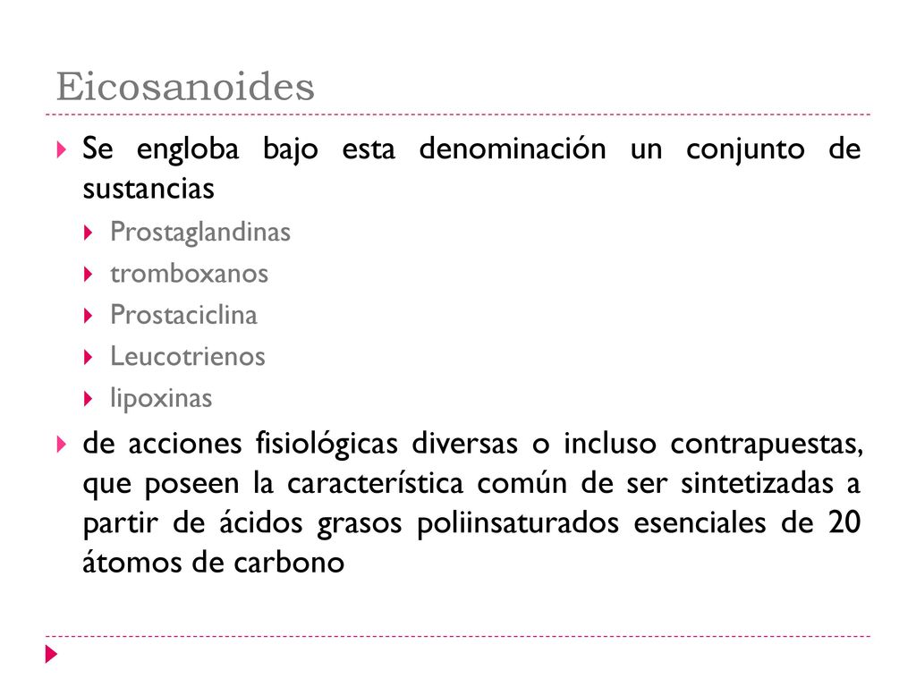 Eicosanoides Se engloba bajo esta denominación un conjunto de sustancias. Prostaglandinas. tromboxanos.