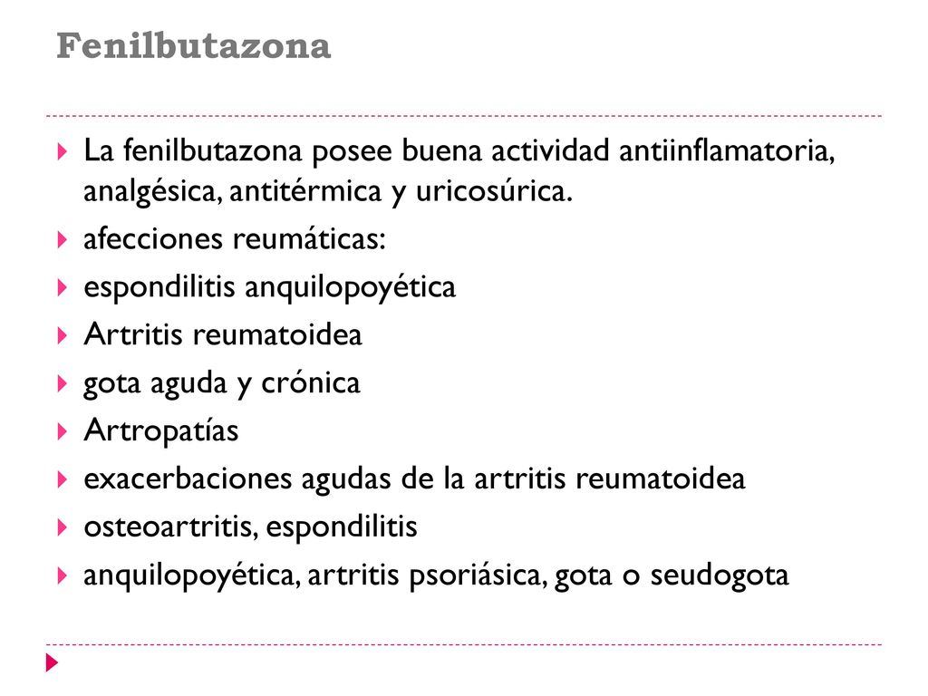 Fenilbutazona La fenilbutazona posee buena actividad antiinflamatoria, analgésica, antitérmica y uricosúrica.