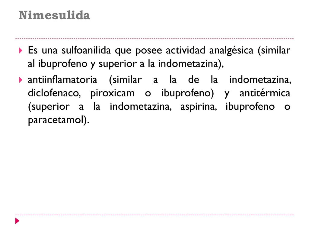 Nimesulida Es una sulfoanilida que posee actividad analgésica (similar al ibuprofeno y superior a la indometazina),