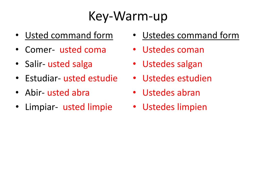 Key-Warm-up Usted command form Comer- usted coma Salir- usted salga