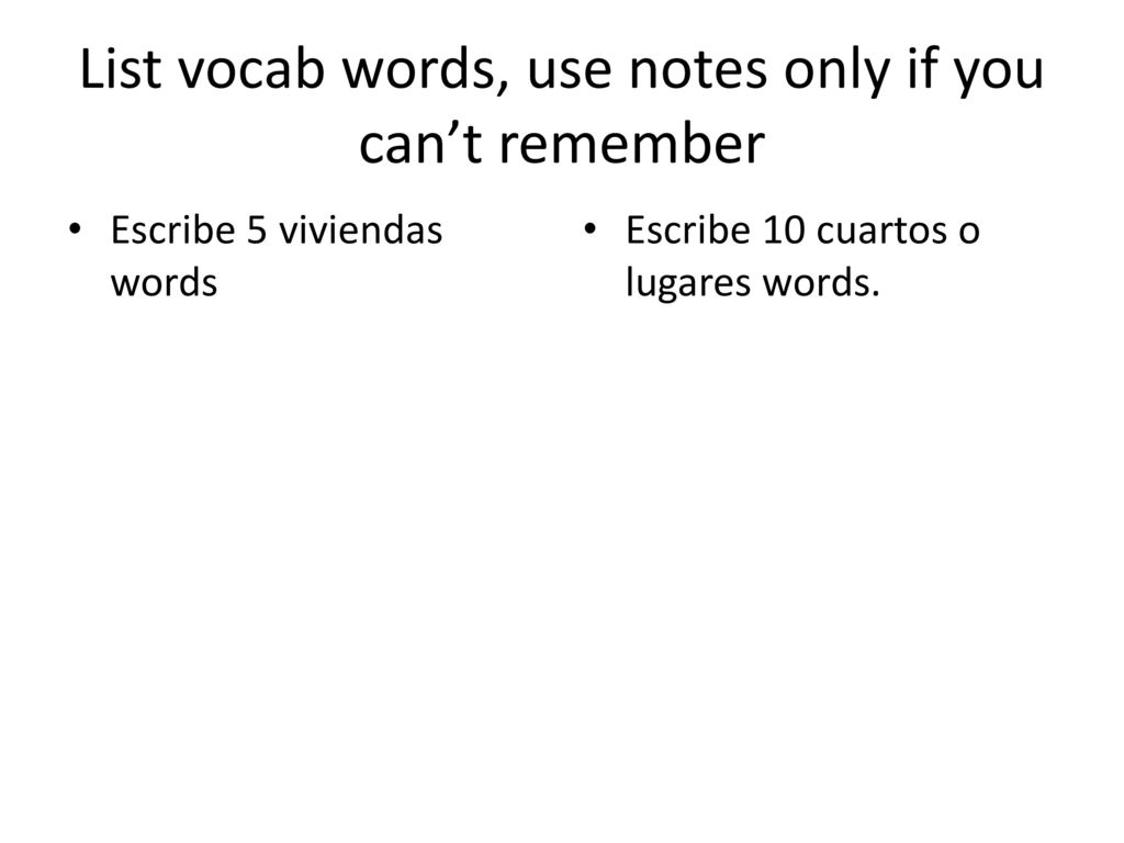 List vocab words, use notes only if you can’t remember