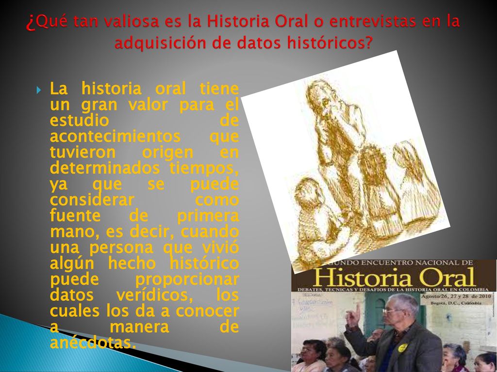 ¿Qué tan valiosa es la Historia Oral o entrevistas en la adquisición de datos históricos