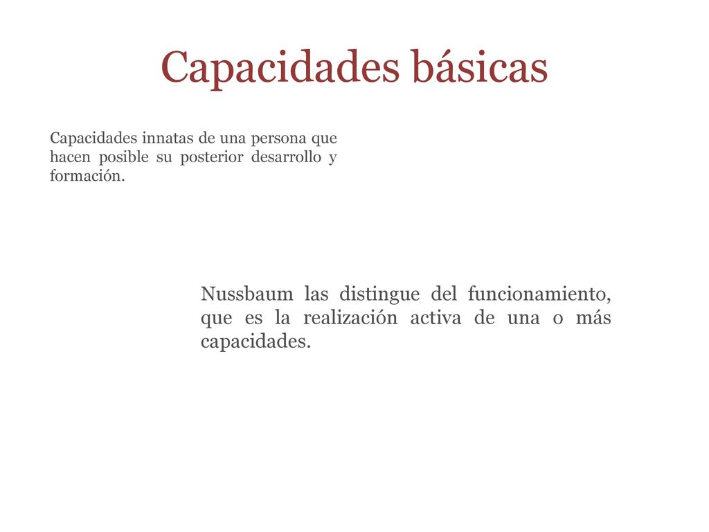 Capacidades básicas Capacidades innatas de una persona que hacen posible su posterior desarrollo y formación.