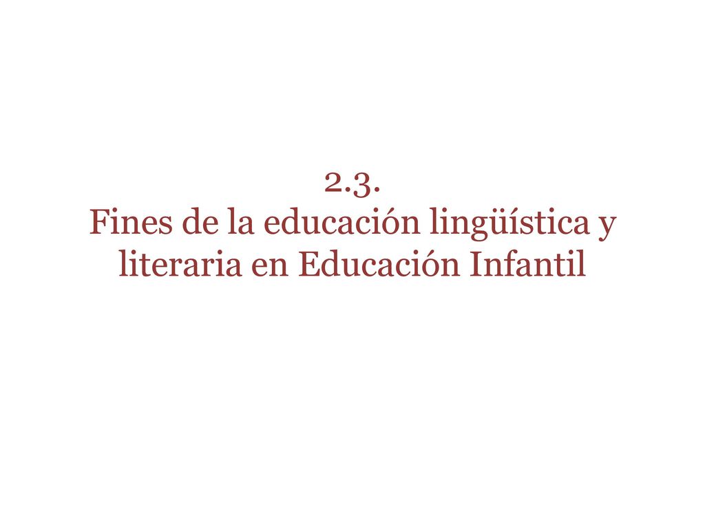 2.3. Fines de la educación lingüística y literaria en Educación Infantil