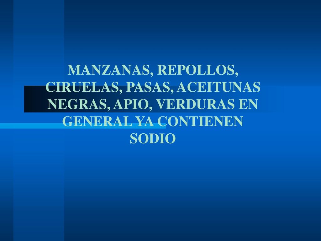MANZANAS, REPOLLOS, CIRUELAS, PASAS, ACEITUNAS NEGRAS, APIO, VERDURAS EN GENERAL YA CONTIENEN SODIO