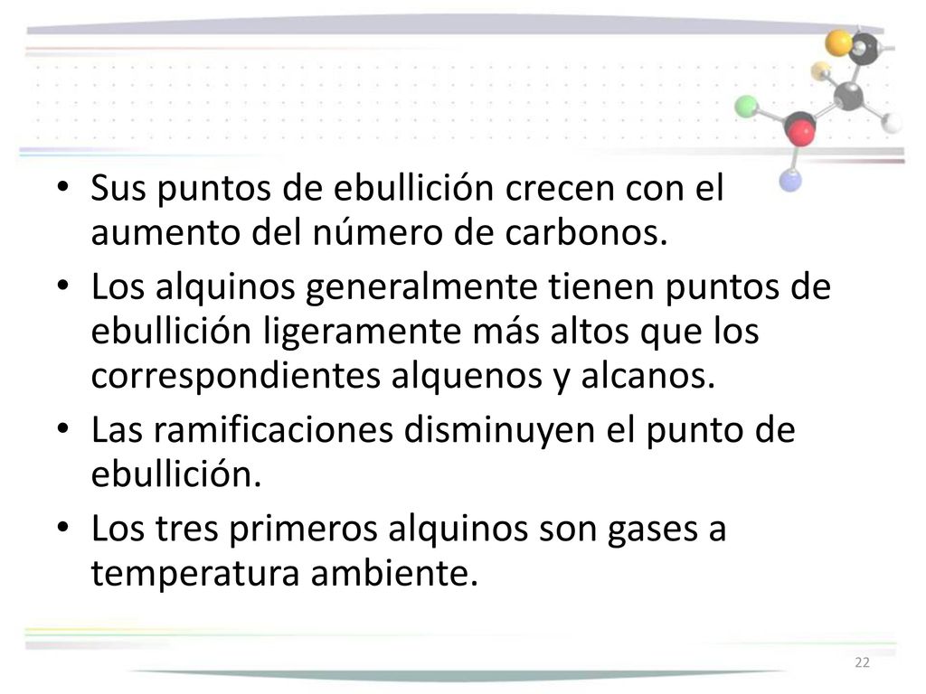 Sus puntos de ebullición crecen con el aumento del número de carbonos.