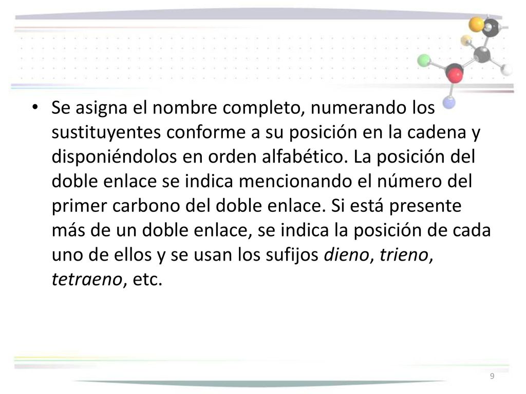 Se asigna el nombre completo, numerando los sustituyentes conforme a su posición en la cadena y disponiéndolos en orden alfabético.
