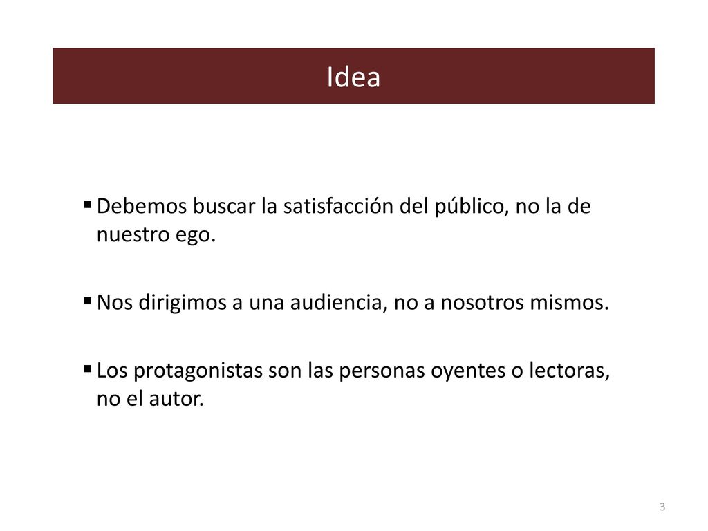 Idea Debemos buscar la satisfacción del público, no la de nuestro ego.