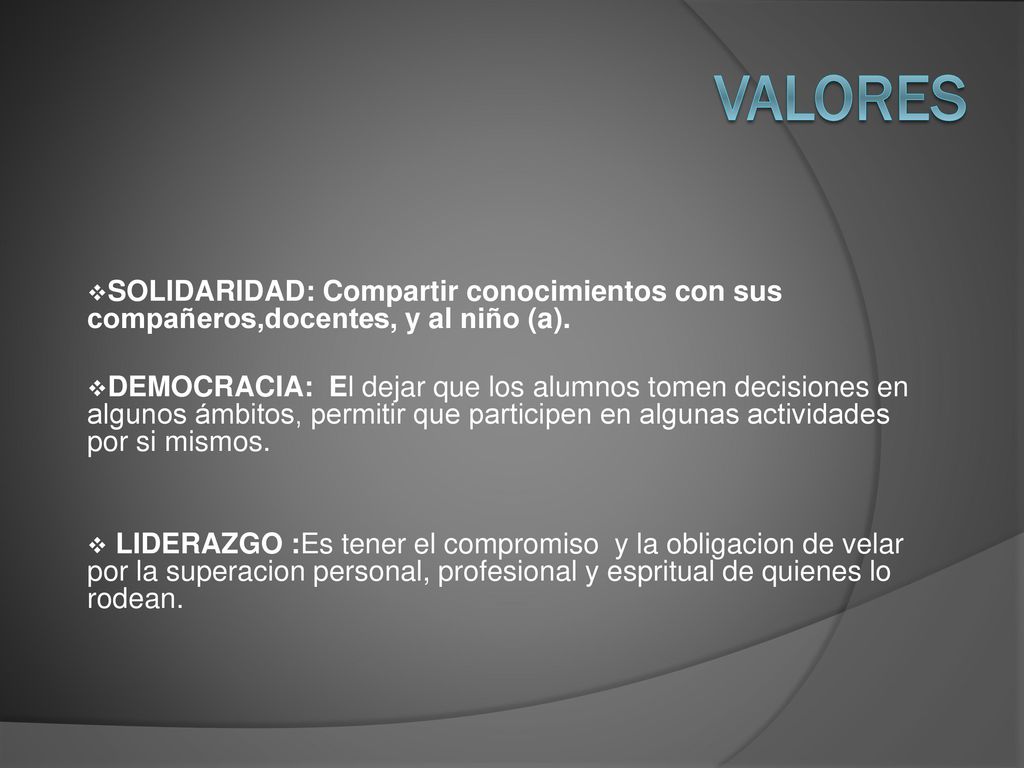 Valores SOLIDARIDAD: Compartir conocimientos con sus compañeros,docentes, y al niño (a).