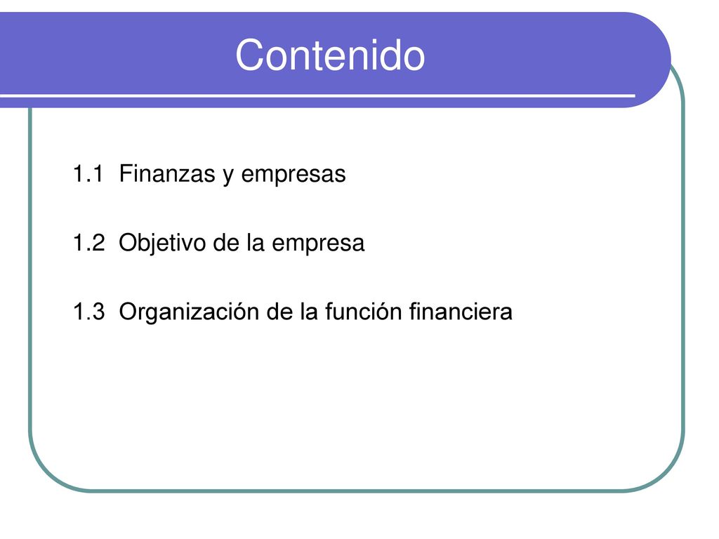 Contenido 1.1 Finanzas y empresas 1.2 Objetivo de la empresa