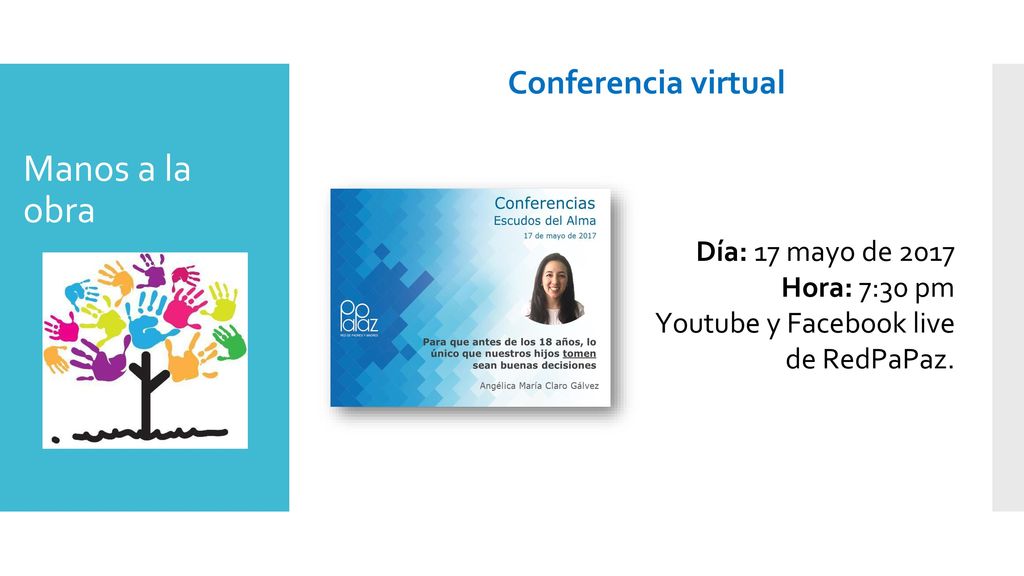 Manos a la obra Conferencia virtual Día: 17 mayo de 2017 Hora: 7:30 pm