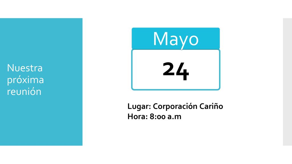 24 Mayo Nuestra próxima reunión Lugar: Corporación Cariño