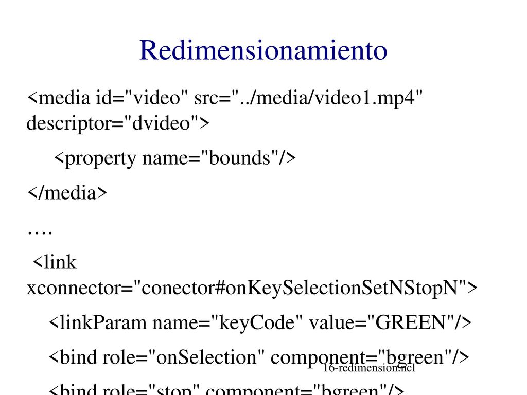 Redimensionamiento <media id= video src= ../media/video1.mp4 descriptor= dvideo > <property name= bounds />