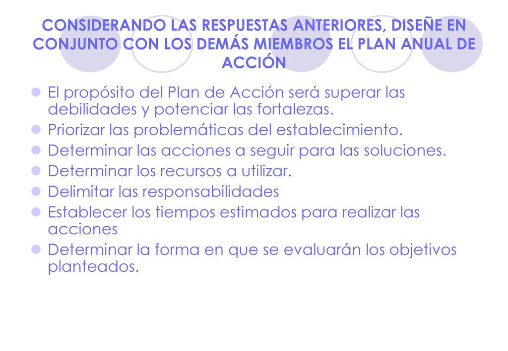 CONSIDERANDO LAS RESPUESTAS ANTERIORES, DISEÑE EN CONJUNTO CON LOS DEMÁS MIEMBROS EL PLAN ANUAL DE ACCIÓN