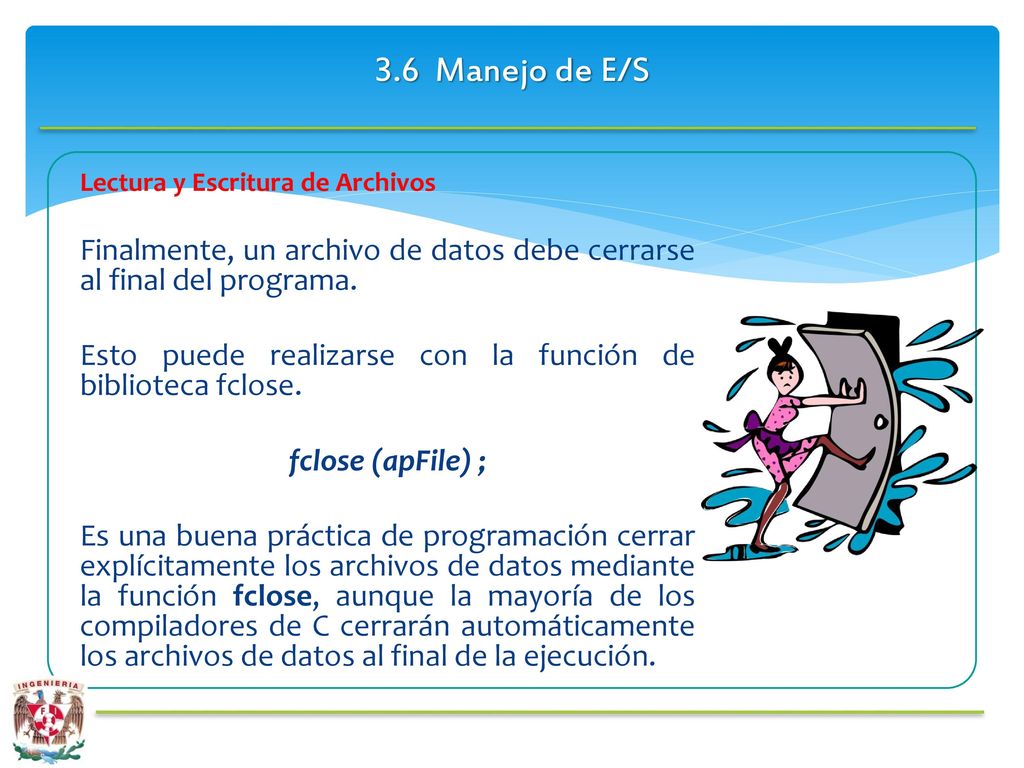 3.6 Manejo de E/S Lectura y Escritura de Archivos. Finalmente, un archivo de datos debe cerrarse al final del programa.