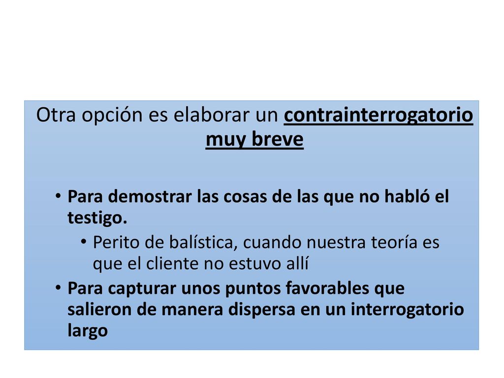 Otra opción es elaborar un contrainterrogatorio muy breve