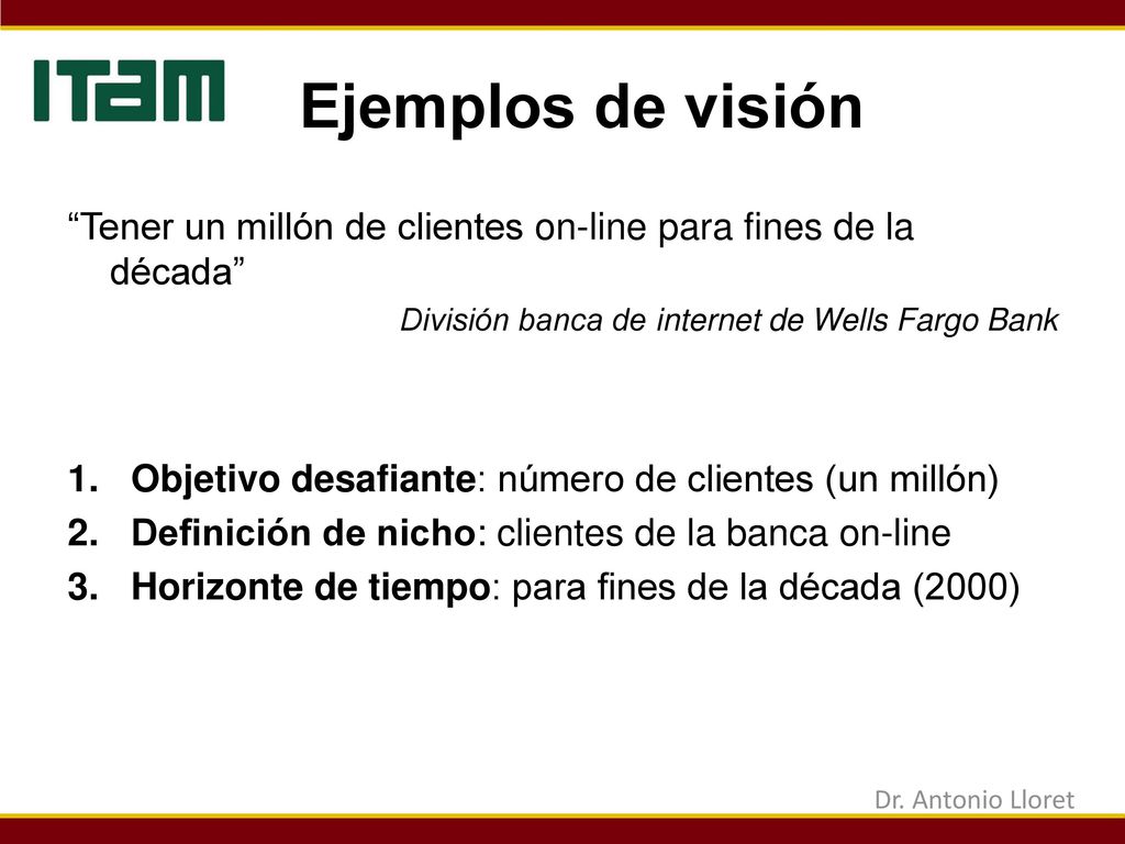 Ejemplos de visión Tener un millón de clientes on-line para fines de la década División banca de internet de Wells Fargo Bank.
