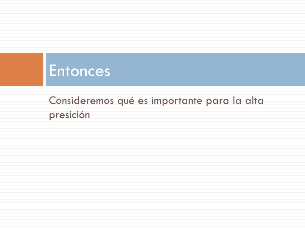 Entonces Consideremos qué es importante para la alta presición