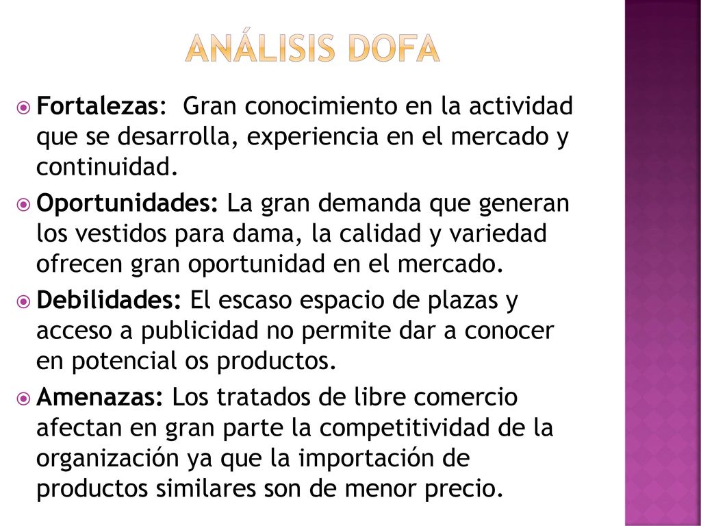 Análisis dofa Fortalezas: Gran conocimiento en la actividad que se desarrolla, experiencia en el mercado y continuidad.