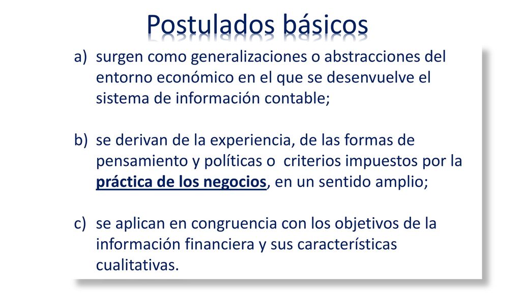 Postulados básicos surgen como generalizaciones o abstracciones del entorno económico en el que se desenvuelve el sistema de información contable;