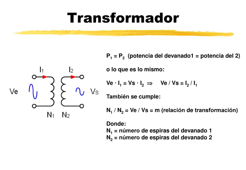 Transformador P1 = P2 (potencia del devanado1 = potencia del 2)