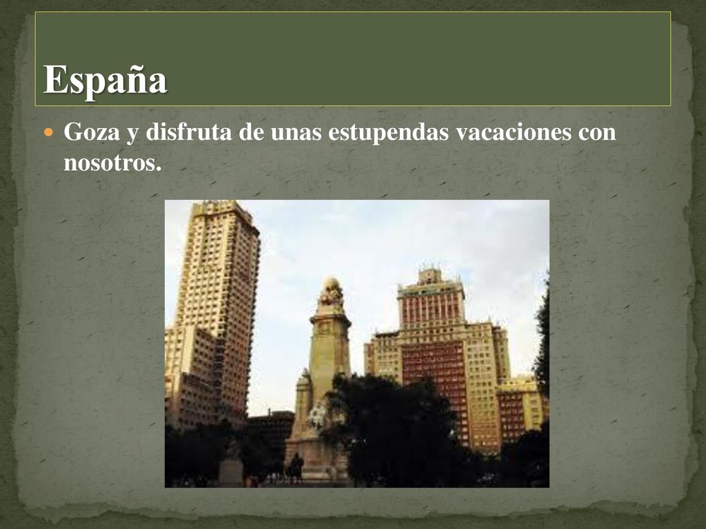 España Goza y disfruta de unas estupendas vacaciones con nosotros.