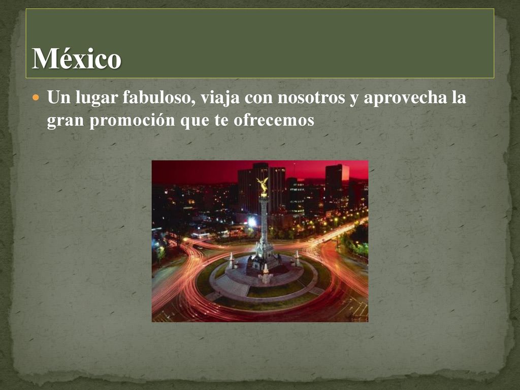 México Un lugar fabuloso, viaja con nosotros y aprovecha la gran promoción que te ofrecemos